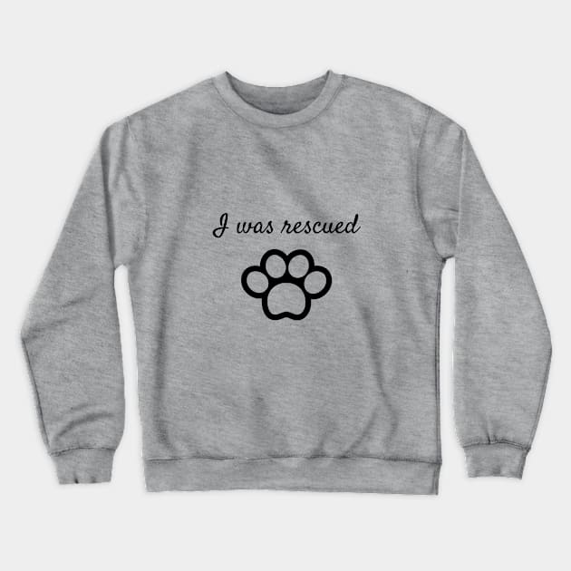 I was rescued Crewneck Sweatshirt by Said with wit